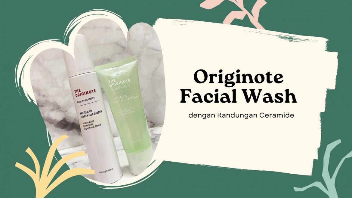 Review Originote Facial Wash dengan Kandungan Ceramide